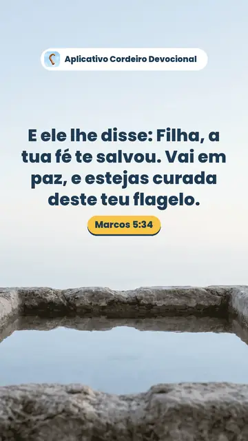 Imagem do versículo Marcos 5:34: E ele lhe disse: Filha, a tua fé te salvou. Vai em paz, e estejas curada deste teu flagelo.