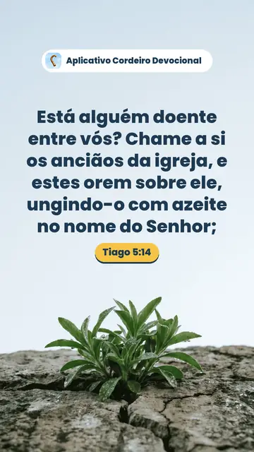 Imagem do versículo Tiago 5:14: Está alguém doente entre vós? Chame a si os anciãos da igreja, e estes orem sobre ele, ungindo-o com azeite no nome do Senhor;