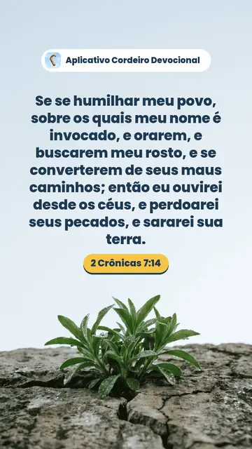 Imagem do versículo 2 Crônicas 7:14: Se se humilhar meu povo, sobre os quais meu nome é invocado, e orarem, e buscarem meu rosto, e se converterem de seus maus caminhos; então eu ouvirei desde os céus, e perdoarei seus pecados, e sararei sua terra.