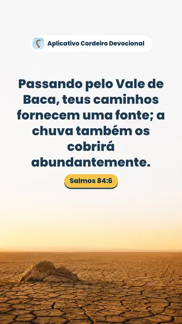 Imagem do versículo Salmos 84:6: Passando pelo Vale de Baca, teus caminhos fornecem uma fonte; a chuva também os cobrirá abundantemente.