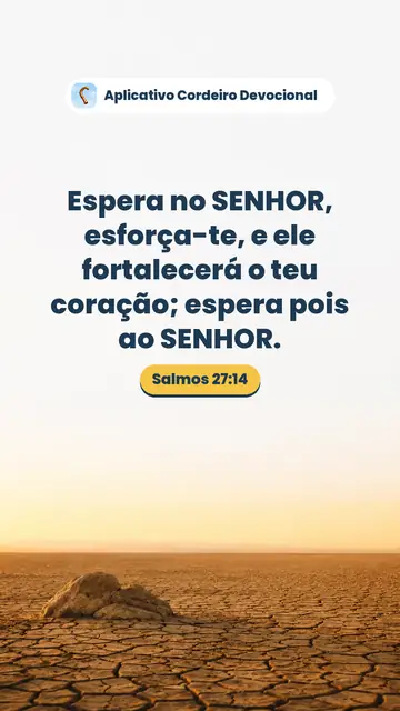 Imagem do versículo Salmos 27:14: Espera no SENHOR, esforça-te, e ele fortalecerá o teu coração; espera pois ao SENHOR.