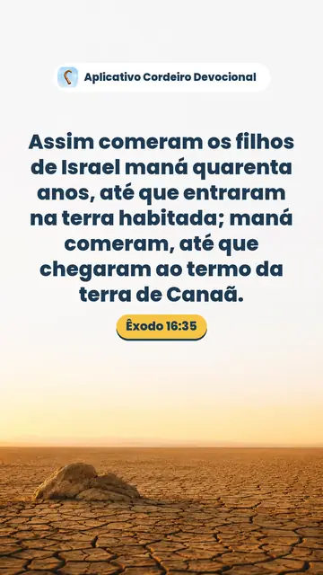 Imagem do versículo Êxodo 16:35: Assim comeram os filhos de Israel maná quarenta anos, até que entraram na terra habitada; maná comeram, até que chegaram ao termo da terra de Canaã.