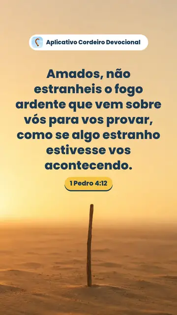 Imagem do versículo 1 Pedro 4:12: Amados, não estranheis o fogo ardente que vem sobre vós para vos provar, como se algo estranho estivesse vos acontecendo.