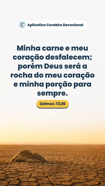 Imagem do versículo Salmos 73:26: Minha carne e meu coração desfalecem; porém Deus será a rocha do meu coração e minha porção para sempre.