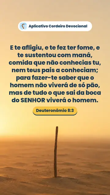 Imagem do versículo Deuteronômio 8:3: E te afligiu, e te fez ter fome, e te sustentou com maná, comida que não conhecias tu, nem teus pais a conheciam; para fazer-te saber que o homem não viverá de só pão, mas de tudo o que sai da boca do SENHOR viverá o homem.