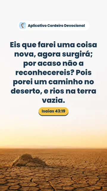 Imagem do versículo Isaías 43:19: Eis que farei uma coisa nova, agora surgirá; por acaso não a reconhecereis? Pois porei um caminho no deserto, e rios na terra vazia.