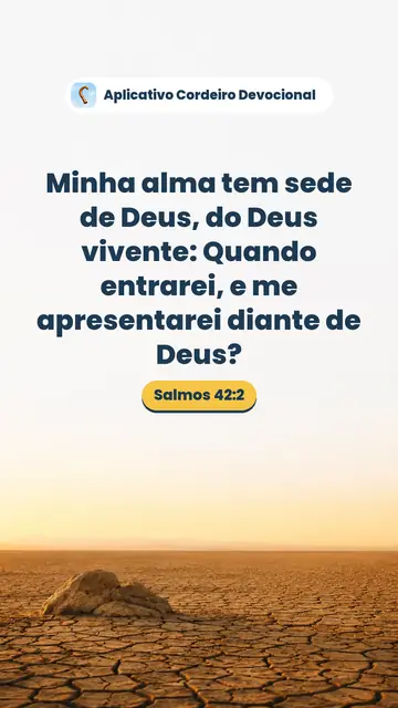 Imagem do versículo Salmos 42:2: Minha alma tem sede de Deus, do Deus vivente: Quando entrarei, e me apresentarei diante de Deus?
