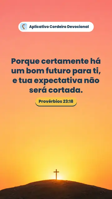 Imagem do versículo Provérbios 23:18: Porque certamente há um bom futuro para ti, e tua expectativa não será cortada.