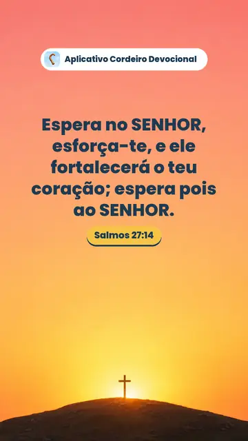 Imagem do versículo Salmos 27:14: Espera no SENHOR, esforça-te, e ele fortalecerá o teu coração; espera pois ao SENHOR.