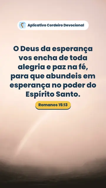 Imagem do versículo Romanos 15:13: O Deus da esperança vos encha de toda alegria e paz na fé, para que abundeis em esperança no poder do Espírito Santo.
