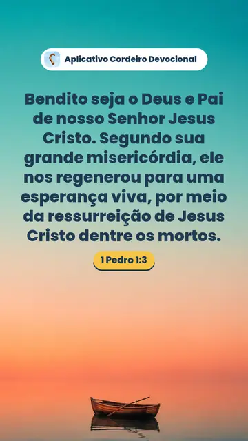 Imagem do versículo 1 Pedro 1:3: Bendito seja o Deus e Pai de nosso Senhor Jesus Cristo. Segundo sua grande misericórdia, ele nos regenerou para uma esperança viva, por meio da ressurreição de Jesus Cristo dentre os mortos.