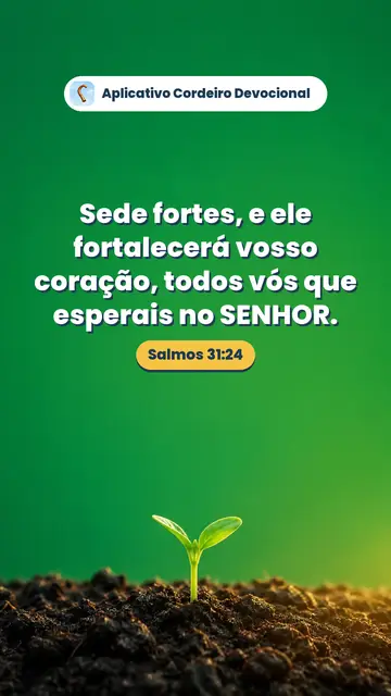 Imagem do versículo Salmos 31:24: Sede fortes, e ele fortalecerá vosso coração, todos vós que esperais no SENHOR.