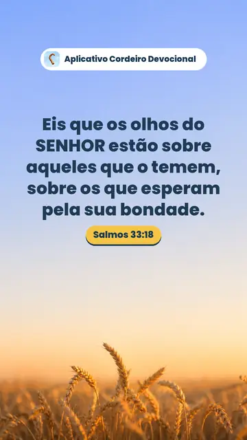 Imagem do versículo Salmos 33:18: Eis que os olhos do SENHOR estão sobre aqueles que o temem, sobre os que esperam pela sua bondade.
