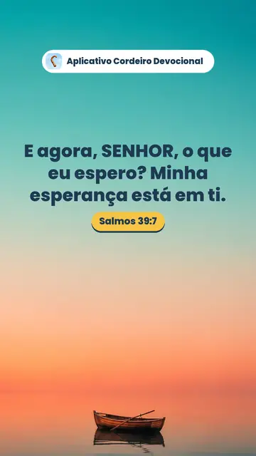 Imagem do versículo Salmos 39:7: E agora, SENHOR, o que eu espero? Minha esperança está em ti.