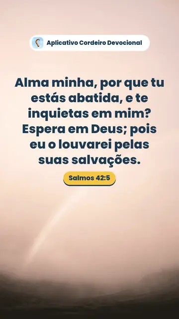 Imagem do versículo Salmos 42:5: Alma minha, por que tu estás abatida, e te inquietas em mim? Espera em Deus; pois eu o louvarei pelas suas salvações.