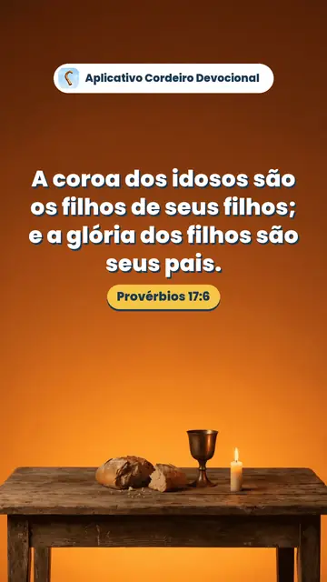 Imagem do versículo Provérbios 17:6: A coroa dos idosos são os filhos de seus filhos; e a glória dos filhos são seus pais.