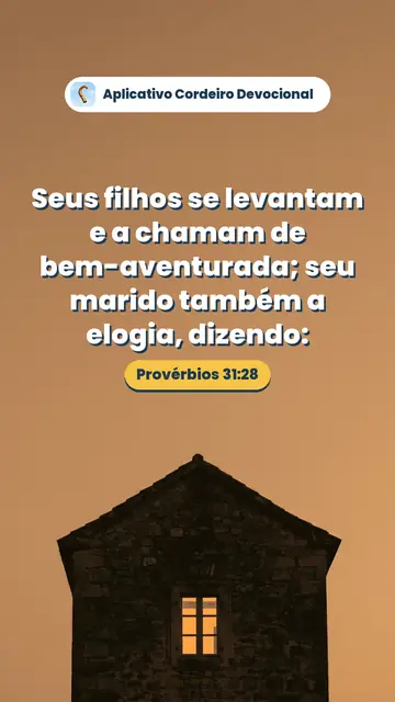 Imagem do versículo Provérbios 31:28: Seus filhos se levantam e a chamam de bem-aventurada; seu marido também a elogia, dizendo: