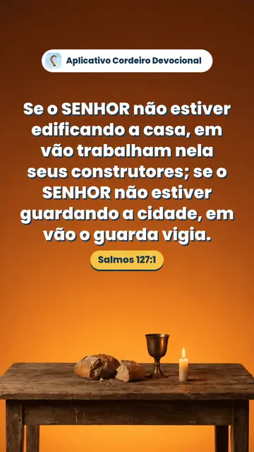 Imagem do versículo Salmos 127:1: Se o SENHOR não estiver edificando a casa, em vão trabalham nela seus construtores; se o SENHOR não estiver guardando a cidade, em vão o guarda vigia.