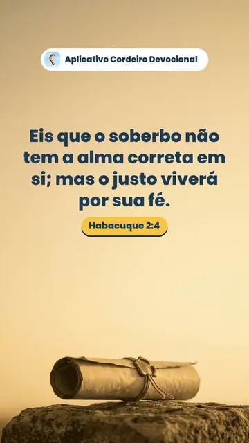 Imagem do versículo Habacuque 2:4: Eis que o soberbo não tem a alma correta em si; mas o justo viverá por sua fé.