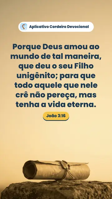 Imagem do versículo João 3:16: Porque Deus amou ao mundo de tal maneira, que deu o seu Filho unigênito; para que todo aquele que nele crê não pereça, mas tenha a vida eterna.