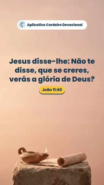 Imagem do versículo João 11:40: Jesus disse-lhe: Não te disse, que se creres, verás a glória de Deus?