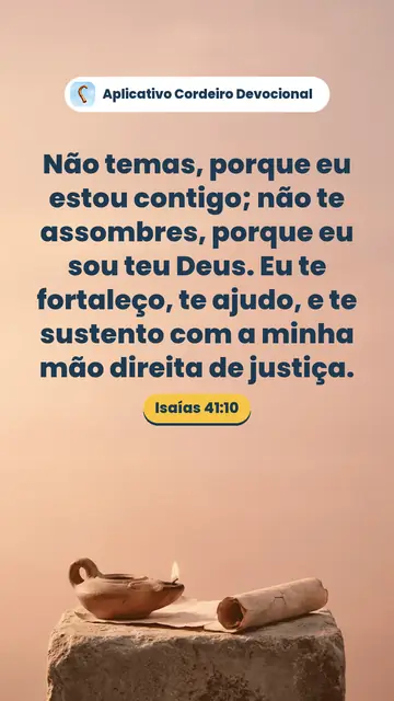 Imagem do versículo Isaías 41:10: Não temas, porque eu estou contigo; não te assombres, porque eu sou teu Deus. Eu te fortaleço, te ajudo, e te sustento com a minha mão direita de justiça.