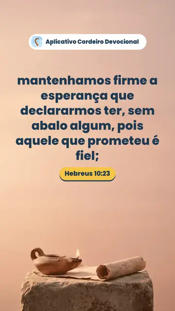Imagem do versículo Hebreus 10:23: mantenhamos firme a esperança que declararmos ter, sem abalo algum, pois aquele que prometeu é fiel;
