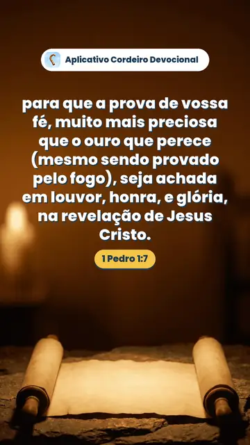 Imagem do versículo 1 Pedro 1:7: para que a prova de vossa fé, muito mais preciosa que o ouro que perece (mesmo sendo provado pelo fogo), seja achada em louvor, honra, e glória, na revelação de Jesus Cristo.