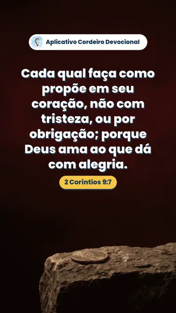 Imagem do versículo 2 Coríntios 9:7: Cada qual faça como propõe em seu coração, não com tristeza, ou por obrigação; porque Deus ama ao que dá com alegria.
