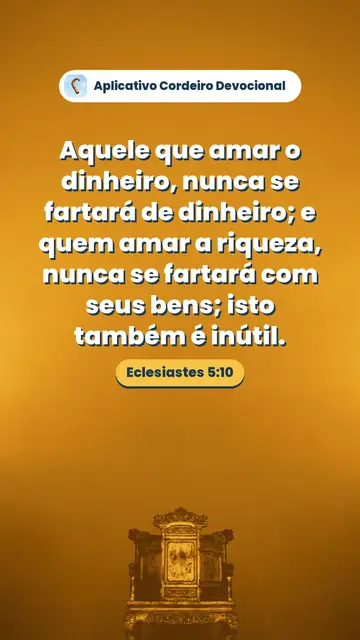 Imagem do versículo Eclesiastes 5:10: Aquele que amar o dinheiro, nunca se fartará de dinheiro; e quem amar a riqueza, nunca se fartará com seus bens; isto também é inútil.