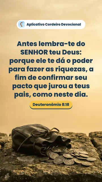 Imagem do versículo Deuteronômio 8:18: Antes lembra-te do SENHOR teu Deus: porque ele te dá o poder para fazer as riquezas, a fim de confirmar seu pacto que jurou a teus pais, como neste dia.