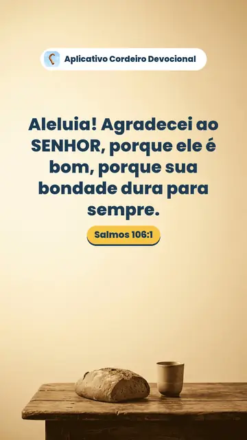 Imagem do versículo Salmos 106:1: Aleluia! Agradecei ao SENHOR, porque ele é bom, porque sua bondade dura para sempre.