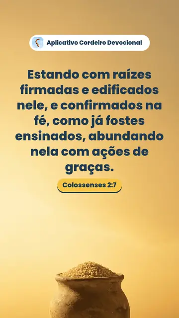 Imagem do versículo Colossenses 2:7: Estando com raízes firmadas e edificados nele, e confirmados na fé, como já fostes ensinados, abundando nela com ações de graças.
