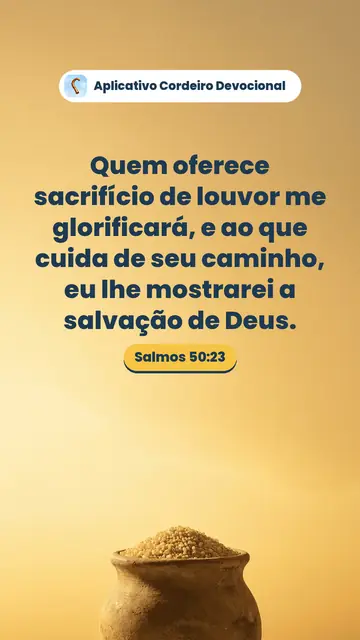 Imagem do versículo Salmos 50:23: Quem oferece sacrifício de louvor me glorificará, e ao que cuida de seu caminho, eu lhe mostrarei a salvação de Deus.