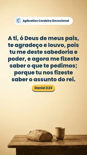 Imagem do versículo Daniel 2:23: A ti, ó Deus de meus pais, te agradeço e louvo, pois tu me deste sabedoria e poder, e agora me fizeste saber o que te pedimos; porque tu nos fizeste saber o assunto do rei.