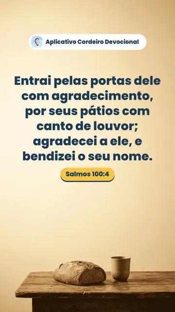 Imagem do versículo Salmos 100:4: Entrai pelas portas dele com agradecimento, por seus pátios com canto de louvor; agradecei a ele, e bendizei o seu nome.