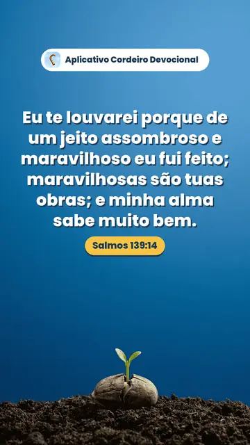 Imagem do versículo Salmos 139:14: Eu te louvarei porque de um jeito assombroso e maravilhoso eu fui feito; maravilhosas são tuas obras; e minha alma sabe muito bem.