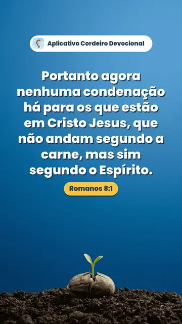 Imagem do versículo Romanos 8:1: Portanto agora nenhuma condenação há para os que estão em Cristo Jesus, que não andam segundo a carne, mas sim segundo o Espírito.