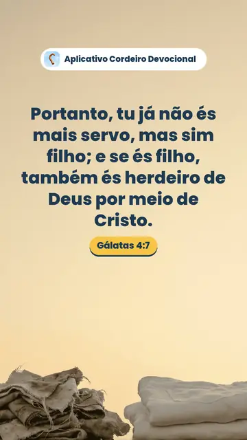 Imagem do versículo Gálatas 4:7: Portanto, tu já não és mais servo, mas sim filho; e se és filho, também és herdeiro de Deus por meio de Cristo.