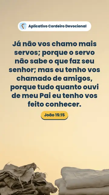Imagem do versículo João 15:15: Já não vos chamo mais servos; porque o servo não sabe o que faz seu senhor; mas eu tenho vos chamado de amigos, porque tudo quanto ouvi de meu Pai eu tenho vos feito conhecer.