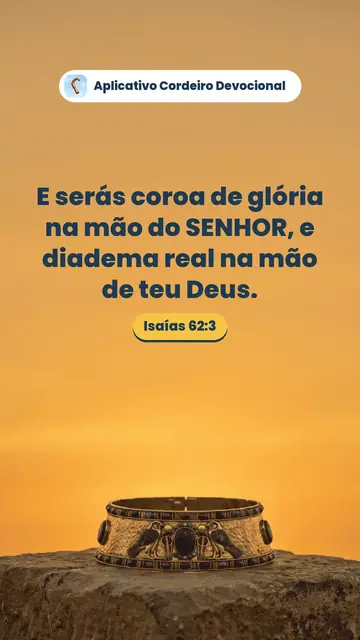 Imagem do versículo Isaías 62:3: E serás coroa de glória na mão do SENHOR, e diadema real na mão de teu Deus.