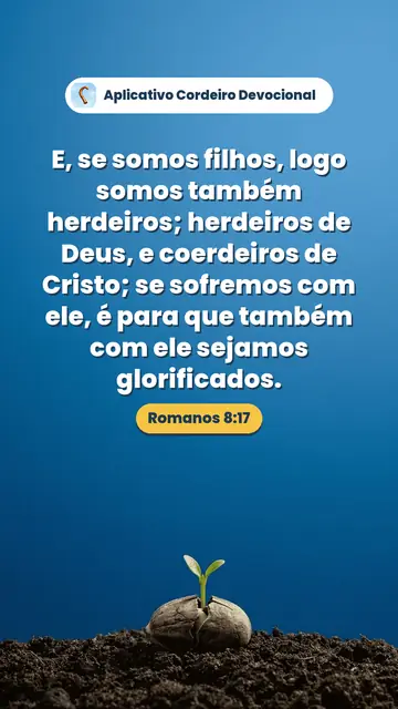 Imagem do versículo Romanos 8:17: E, se somos filhos, logo somos também herdeiros; herdeiros de Deus, e coerdeiros de Cristo; se sofremos com ele, é para que também com ele sejamos glorificados.