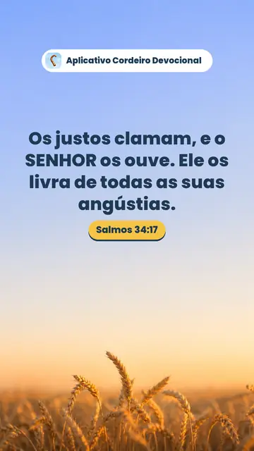 Imagem do versículo Salmos 34:17: Os justos clamam, e o SENHOR os ouve. Ele os livra de todas as suas angústias.