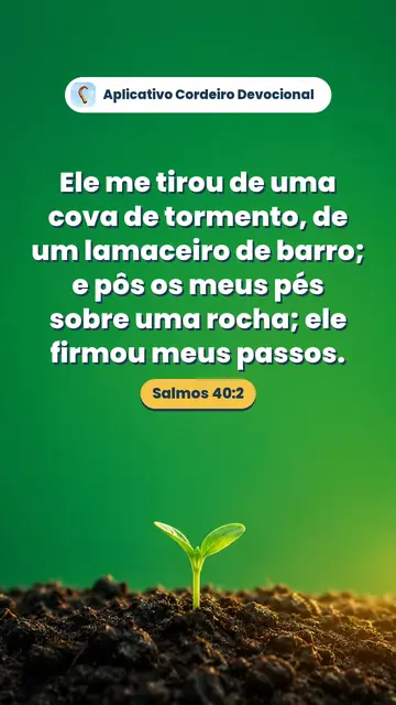 Imagem do versículo Salmos 40:2: Ele me tirou de uma cova de tormento, de um lamaceiro de barro; e pôs os meus pés sobre uma rocha; ele firmou meus passos.