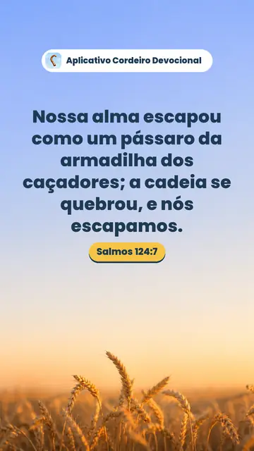 Imagem do versículo Salmos 124:7: Nossa alma escapou como um pássaro da armadilha dos caçadores; a cadeia se quebrou, e nós escapamos.