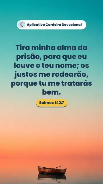Imagem do versículo Salmos 142:7: Tira minha alma da prisão, para que eu louve o teu nome; os justos me rodearão, porque tu me tratarás bem.