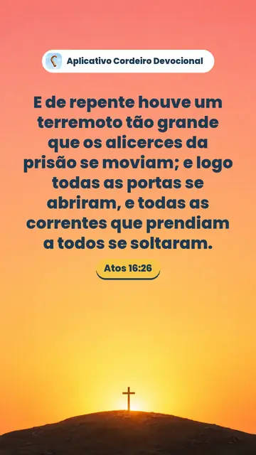 Imagem do versículo Atos 16:26: E de repente houve um terremoto tão grande que os alicerces da prisão se moviam; e logo todas as portas se abriram, e todas as correntes que prendiam a todos se soltaram.