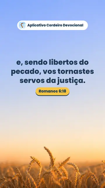 Imagem do versículo Romanos 6:18: e, sendo libertos do pecado, vos tornastes servos da justiça.