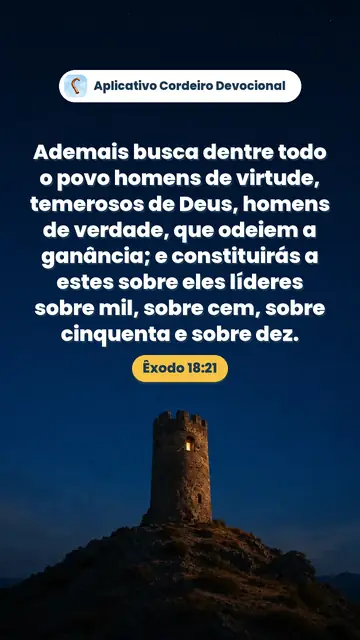 Imagem do versículo Êxodo 18:21: Ademais busca dentre todo o povo homens de virtude, temerosos de Deus, homens de verdade, que odeiem a ganância; e constituirás a estes sobre eles líderes sobre mil, sobre cem, sobre cinquenta e sobre dez.