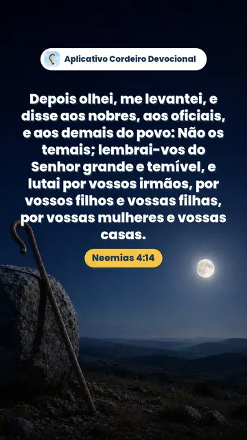 Imagem do versículo Neemias 4:14: Depois olhei, me levantei, e disse aos nobres, aos oficiais, e aos demais do povo: Não os temais; lembrai-vos do Senhor grande e temível, e lutai por vossos irmãos, por vossos filhos e vossas filhas, por vossas mulheres e vossas casas.
